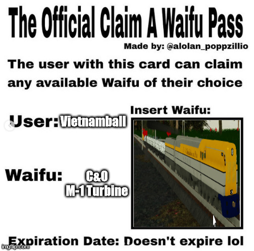 Official claim a waifu pass | Vietnamball; C&O M-1 Turbine | image tagged in official claim a waifu pass | made w/ Imgflip meme maker