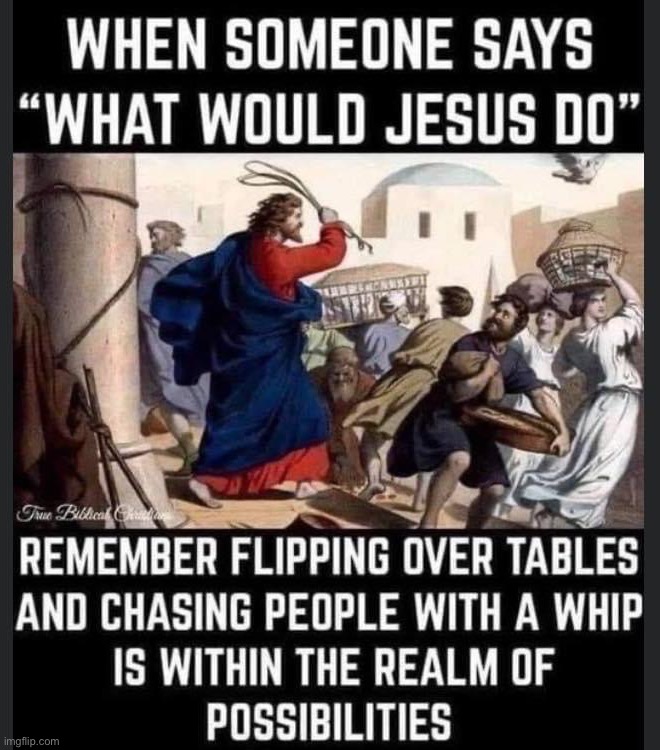 What would Jesus do | image tagged in what would jesus do | made w/ Imgflip meme maker