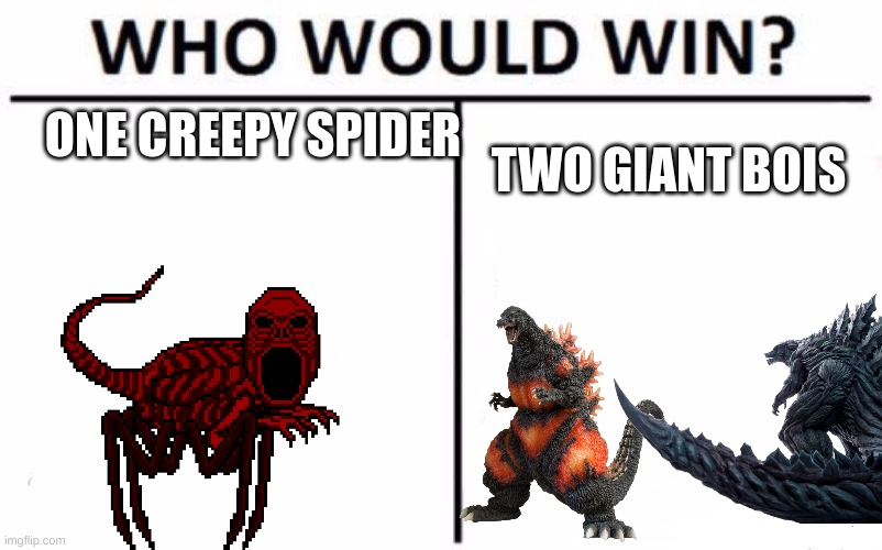 Who Would Win? Meme | ONE CREEPY SPIDER; TWO GIANT BOIS | image tagged in memes,who would win | made w/ Imgflip meme maker