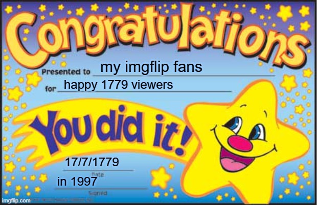 thanks! | my imgflip fans; happy 1779 viewers; 17/7/1779; in 1997 | image tagged in memes,happy star congratulations | made w/ Imgflip meme maker
