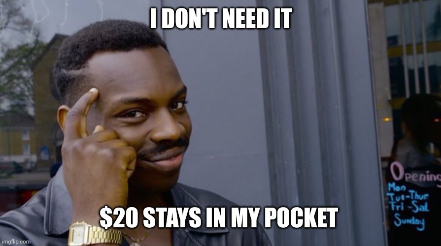 Memes, Eddie Murphy | I DON'T NEED IT $20 STAYS IN MY POCKET | image tagged in memes eddie murphy | made w/ Imgflip meme maker