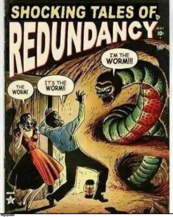 Shocking tales of redundancy | image tagged in shocking tales of redundancy | made w/ Imgflip meme maker