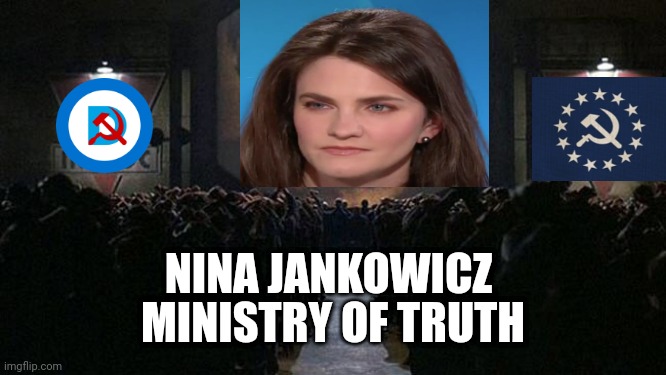 1984 | NINA JANKOWICZ; MINISTRY OF TRUTH | image tagged in 1984 | made w/ Imgflip meme maker