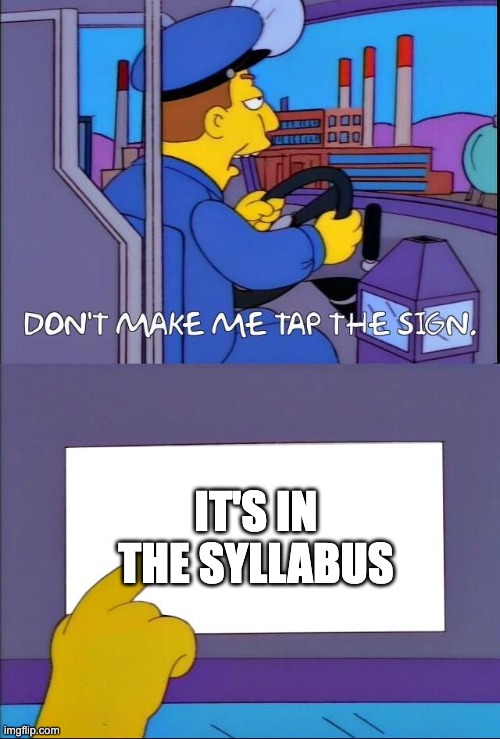 Don't make me tap the sign | IT'S IN THE SYLLABUS | image tagged in don't make me tap the sign | made w/ Imgflip meme maker