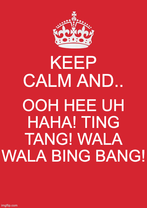 Kid: Hey Witch Doctor, Give Us The Magic Words! Witch Doctor: Alright! | KEEP CALM AND.. OOH HEE UH HAHA! TING TANG! WALA WALA BING BANG! | image tagged in memes,keep calm and carry on red | made w/ Imgflip meme maker
