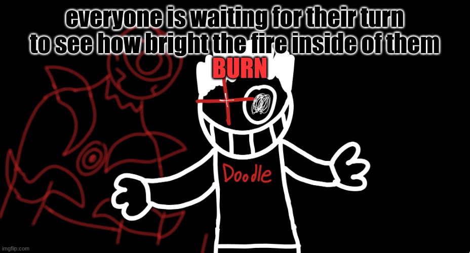 Light's Out | everyone is waiting for their turn


to see how bright the fire inside of them; BURN | image tagged in light's out | made w/ Imgflip meme maker