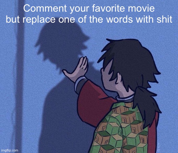 kys | Comment your favorite movie but replace one of the words with shit | image tagged in kys | made w/ Imgflip meme maker