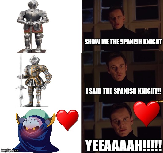 Show me the Spanish Knight | SHOW ME THE SPANISH KNIGHT; I SAID THE SPANISH KNIGHT!! YEEAAAAH!!!!! | image tagged in perfection,meta knight,kirby,knight,spanish knight | made w/ Imgflip meme maker
