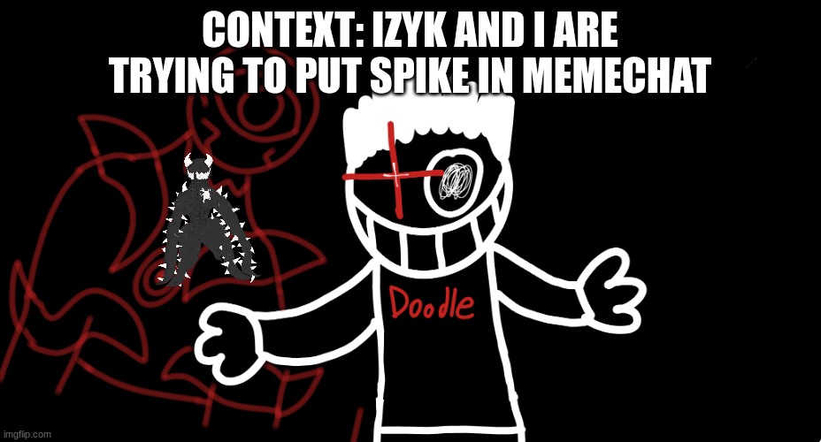 Light's Out | CONTEXT: IZYK AND I ARE TRYING TO PUT SPIKE IN MEMECHAT | image tagged in light's out | made w/ Imgflip meme maker