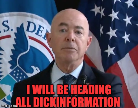 I WILL BE HEADING ALL DICKINFORMATION | made w/ Imgflip meme maker