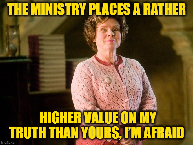 Brandon Takes Umbridge on America | THE MINISTRY PLACES A RATHER; HIGHER VALUE ON MY TRUTH THAN YOURS, I’M AFRAID | made w/ Imgflip meme maker