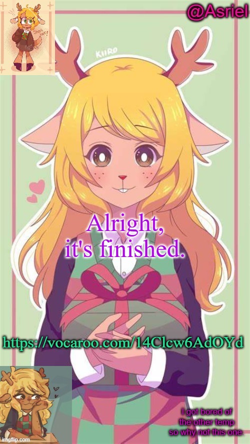 . | Alright, it's finished. https://vocaroo.com/14Clcw6AdOYd | image tagged in asriel's noelle temp because why not | made w/ Imgflip meme maker