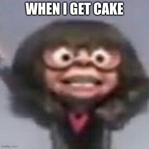 clever |  WHEN I GET CAKE | image tagged in memes,cake,smile | made w/ Imgflip meme maker