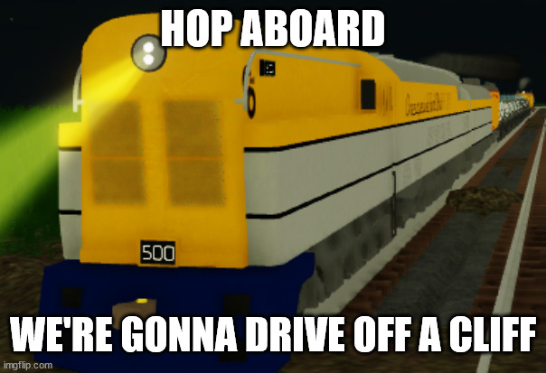 HOP ABOARD WE'RE GONNA DRIVE OFF A CLIFF | made w/ Imgflip meme maker