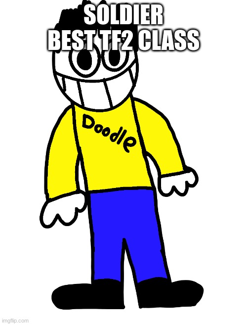 Doodle | SOLDIER BEST TF2 CLASS | image tagged in doodle | made w/ Imgflip meme maker