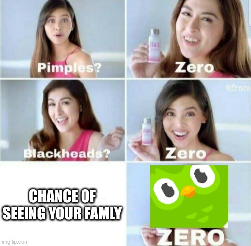 Pimples, Zero! |  CHANCE OF SEEING YOUR FAMLY | image tagged in pimples zero | made w/ Imgflip meme maker