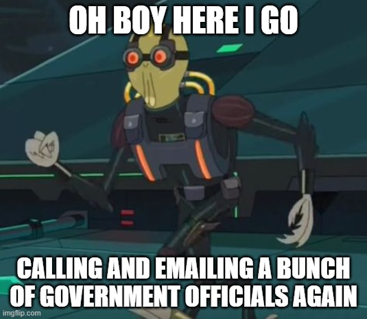 oh boy here i go killing again | OH BOY HERE I GO; CALLING AND EMAILING A BUNCH OF GOVERNMENT OFFICIALS AGAIN | image tagged in oh boy here i go killing again | made w/ Imgflip meme maker