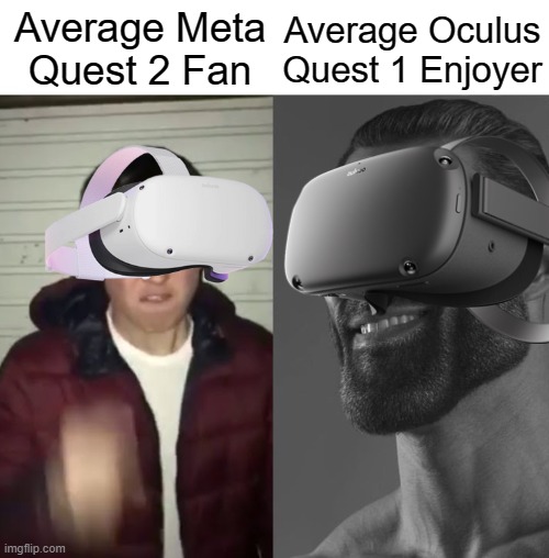 Average Meta Quest 2 Fan Vs Average Oculus Quest 1 Enjoyer | Average Oculus Quest 1 Enjoyer; Average Meta Quest 2 Fan | image tagged in average fan vs average enjoyer | made w/ Imgflip meme maker