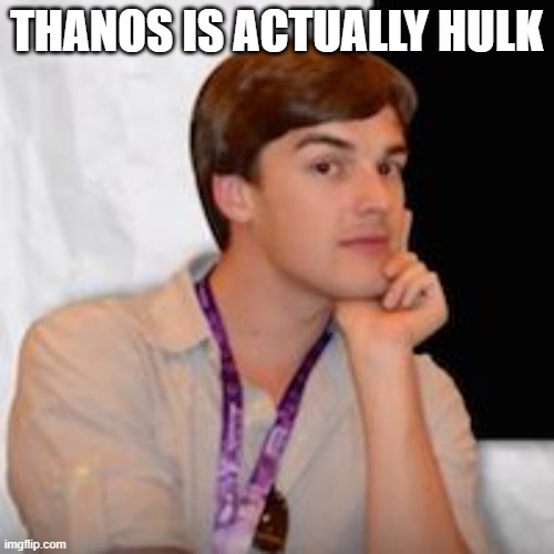 Game theory | THANOS IS ACTUALLY HULK | image tagged in game theory | made w/ Imgflip meme maker