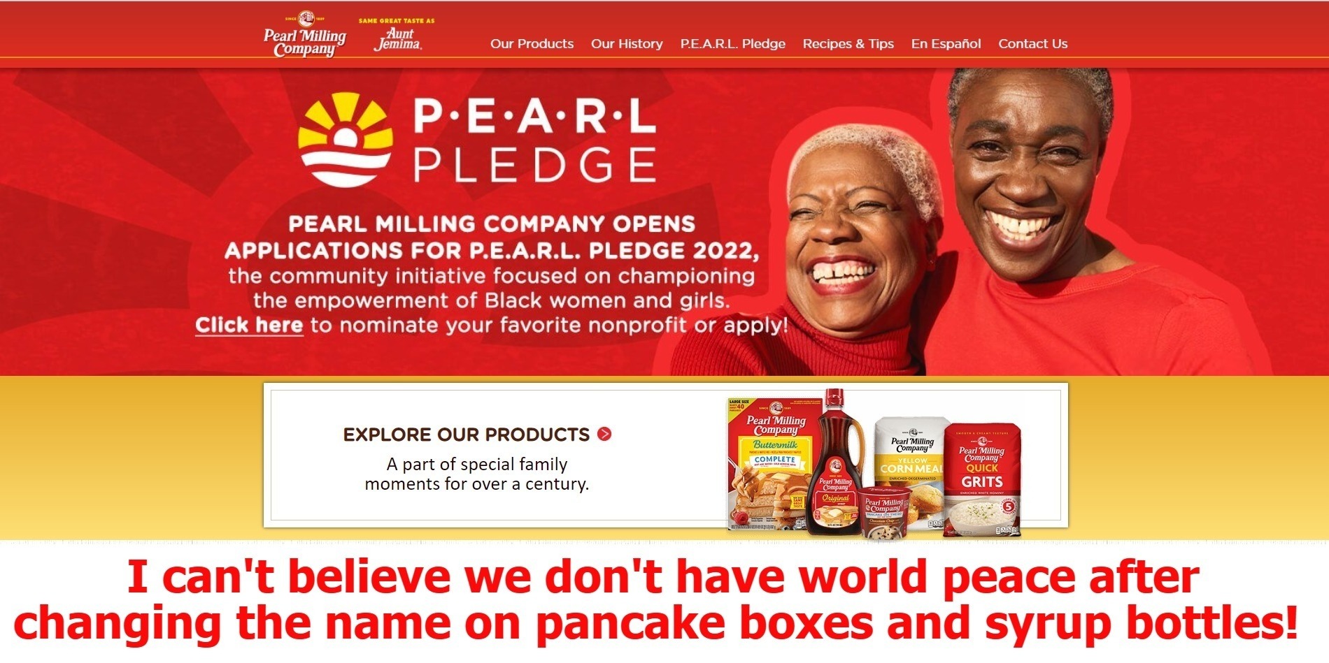 I can't believe we don't have world peace after changing the name on pancake boxes and syrup bottles! | image tagged in aunt jemima,mrs butterworths,pancakes,syrup,cancel culture,liberal logic | made w/ Imgflip meme maker