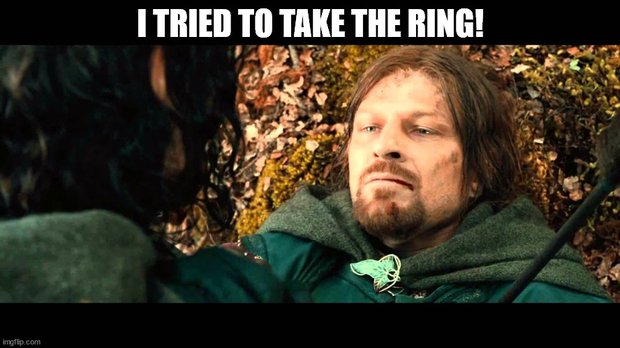 I TRIED TO TAKE THE RING! | made w/ Imgflip meme maker