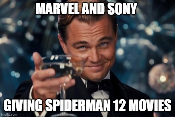 Leonardo Dicaprio Cheers | MARVEL AND SONY; GIVING SPIDERMAN 12 MOVIES | image tagged in memes,leonardo dicaprio cheers | made w/ Imgflip meme maker