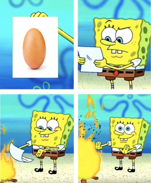 burn egg | image tagged in spongebob burning paper | made w/ Imgflip meme maker