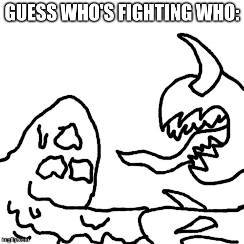 i'll wait | GUESS WHO'S FIGHTING WHO: | image tagged in memes,blank transparent square | made w/ Imgflip meme maker
