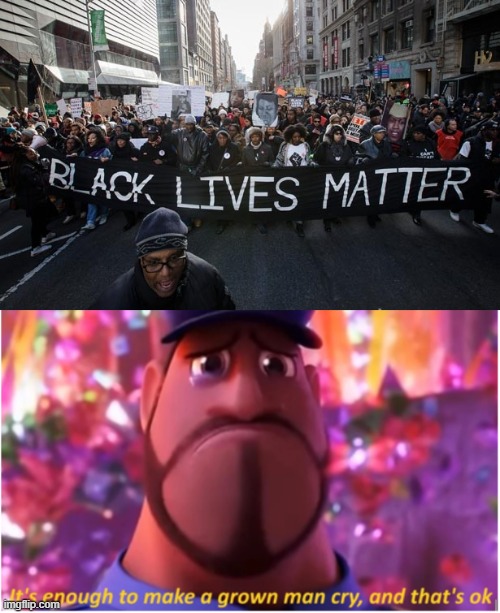 :`) | image tagged in black lives matter,it's enough to make a grown man cry and that's ok,wholesome | made w/ Imgflip meme maker