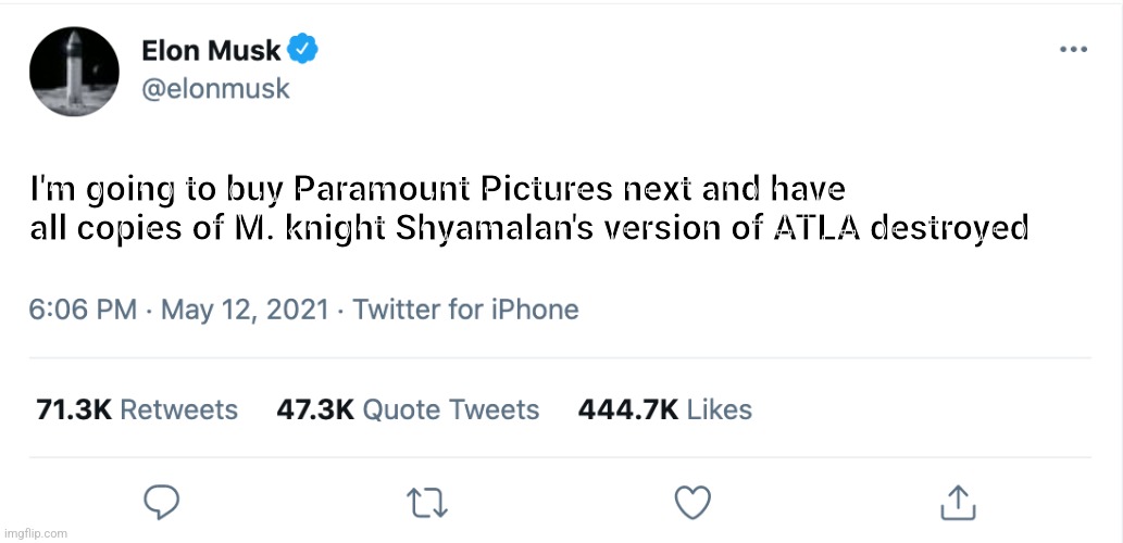 ATLA | I'm going to buy Paramount Pictures next and have all copies of M. knight Shyamalan's version of ATLA destroyed | image tagged in elon musk blank tweet | made w/ Imgflip meme maker