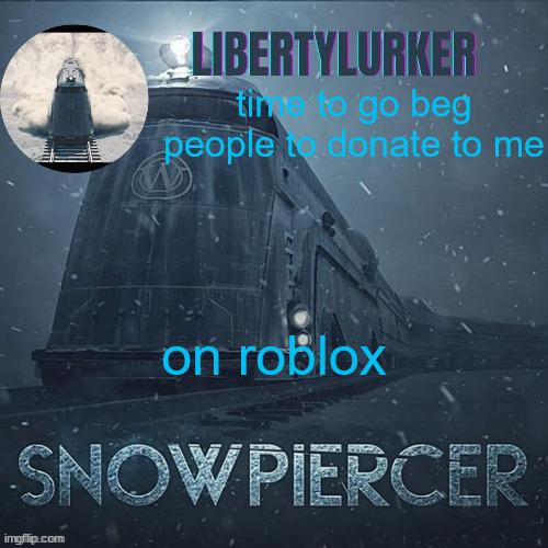 2nd class passanger ticket grind | time to go beg people to donate to me; on roblox | image tagged in snowpiercer temp thanks elias | made w/ Imgflip meme maker