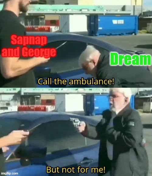 Dreams Man Hunts be like | Sapnap and George; Dream | image tagged in call an ambulance but not for me,dream smp,dream team | made w/ Imgflip meme maker