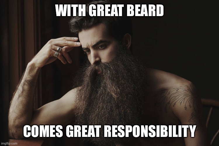  WITH GREAT BEARD; COMES GREAT RESPONSIBILITY | image tagged in beard,responsibility,silly,spiderman,superheroes | made w/ Imgflip meme maker