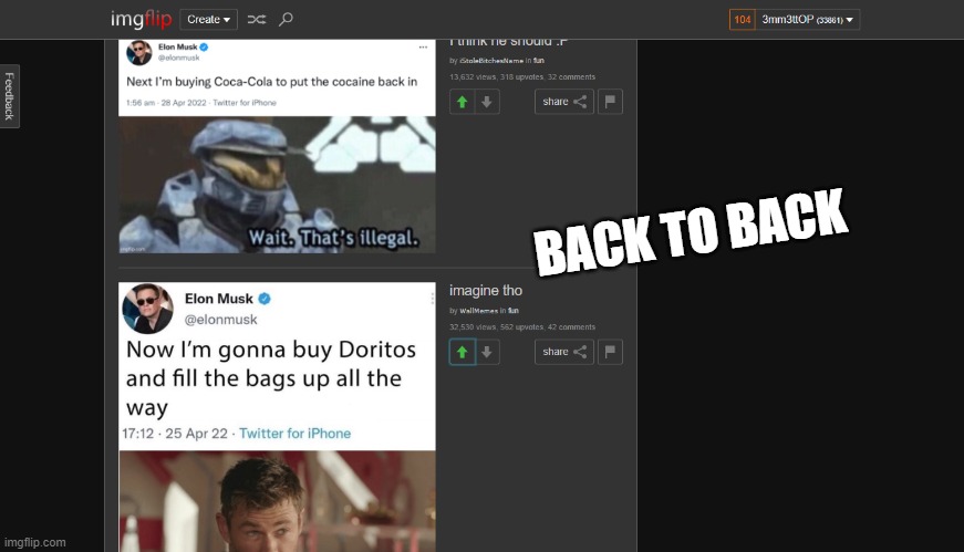 Elon's kind of a menace | BACK TO BACK | image tagged in elon musk,supercalifragilisticexpialidocious,stop reading the tags | made w/ Imgflip meme maker