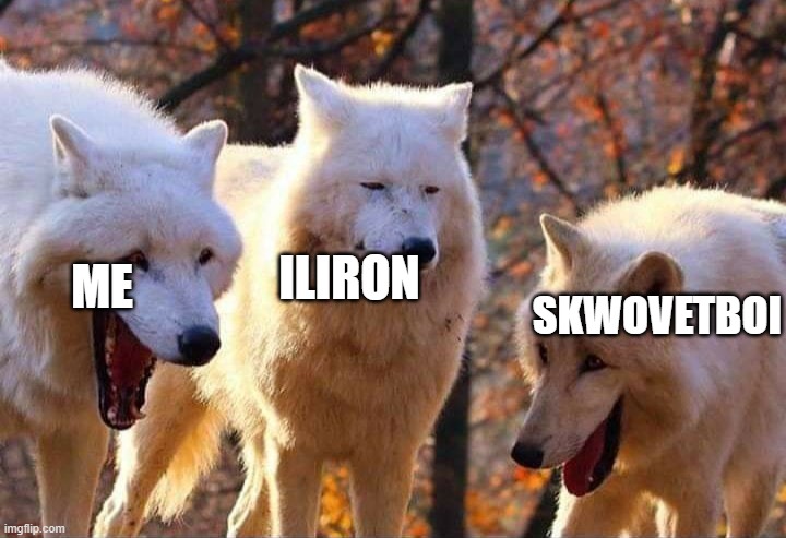 Laughing wolf | ME ILIRON SKWOVETBOI | image tagged in laughing wolf | made w/ Imgflip meme maker