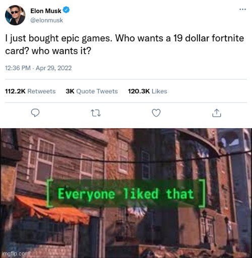 elon musk the fortnite gamer | image tagged in everyone liked that,elon musk,twitter,fortnite,19 dollar fortnite card | made w/ Imgflip meme maker