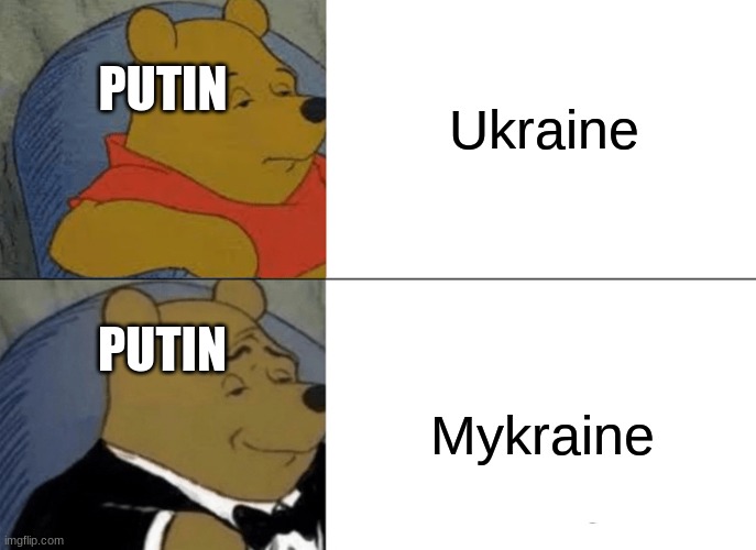 Ukraine... Mykraine | PUTIN; Ukraine; PUTIN; Mykraine | image tagged in memes,tuxedo winnie the pooh | made w/ Imgflip meme maker