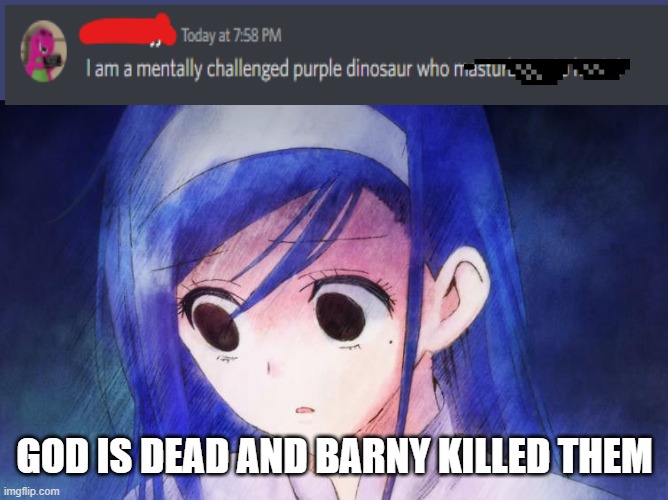 I hate barny, barny hates me why am I still friends with him | GOD IS DEAD AND BARNY KILLED THEM | image tagged in god is dead | made w/ Imgflip meme maker