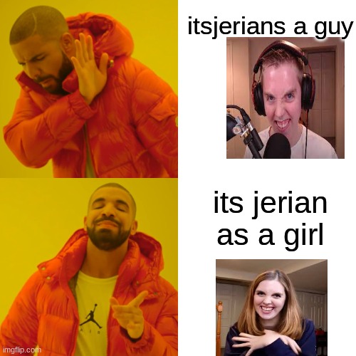 i had to pick his worst photos | itsjerians a guy; its jerian as a girl | image tagged in memes,drake hotline bling | made w/ Imgflip meme maker