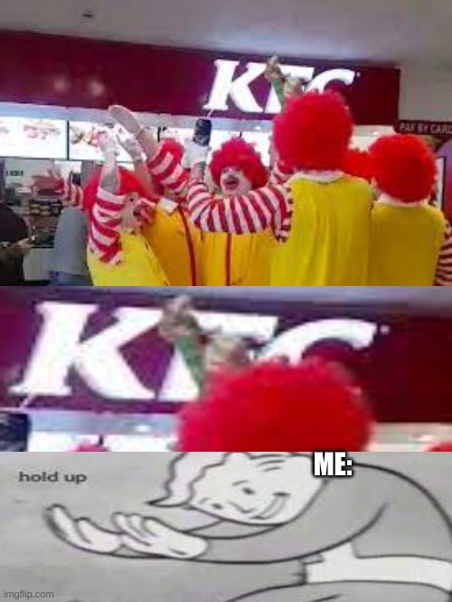 Ronald McDonald in KFC | ME: | image tagged in memes,ronald mcdonald,kfc | made w/ Imgflip meme maker