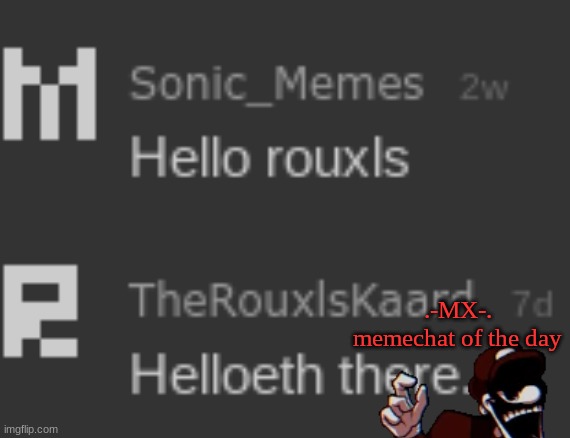 .-MX-.
memechat of the day | made w/ Imgflip meme maker