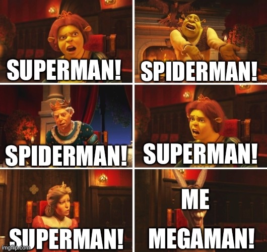 Shrek Fiona Harold Donkey | SUPERMAN! SPIDERMAN! SUPERMAN! SPIDERMAN! ME; MEGAMAN! SUPERMAN! | image tagged in shrek fiona harold donkey | made w/ Imgflip meme maker