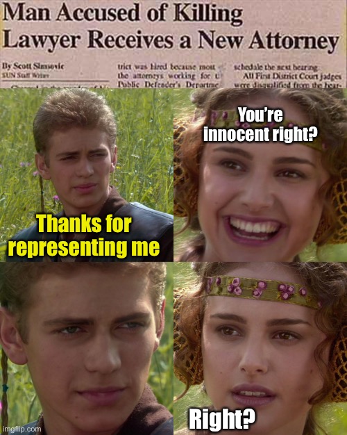 Anakin lawyers up. | You’re innocent right? Thanks for representing me; Right? | image tagged in anakin padme 4 panel,lawyers,memes,funny | made w/ Imgflip meme maker