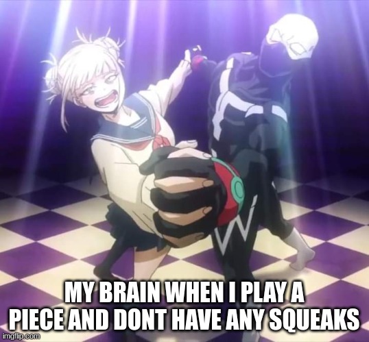 Its so annoying when I have squeaks | MY BRAIN WHEN I PLAY A PIECE AND DONT HAVE ANY SQUEAKS | image tagged in my hero academia twice and toga 4,band,clarinet | made w/ Imgflip meme maker