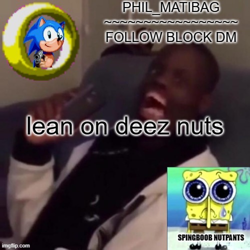 Phil_matibag announcement | lean on deez nuts | image tagged in phil_matibag announcement | made w/ Imgflip meme maker