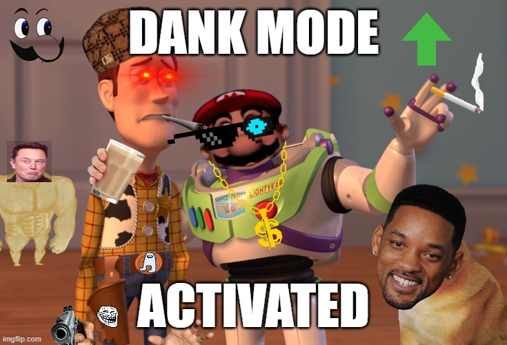 DANK MODE ACTIVATED | DANK MODE; ACTIVATED | image tagged in memes,x x everywhere | made w/ Imgflip meme maker