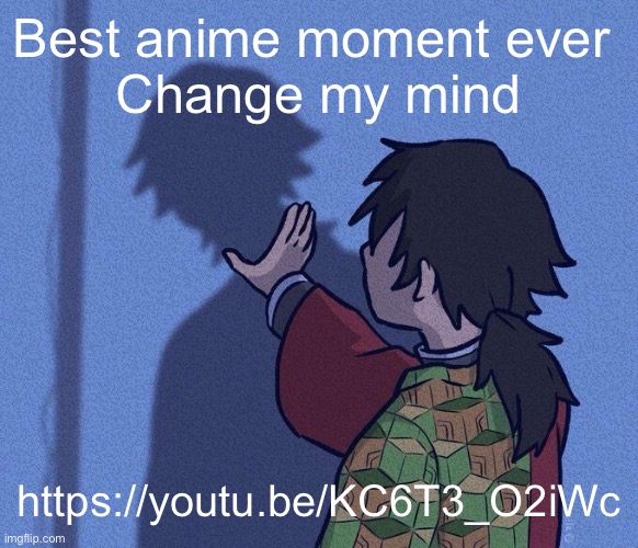 kys | Best anime moment ever 
Change my mind; https://youtu.be/KC6T3_O2iWc | image tagged in kys | made w/ Imgflip meme maker