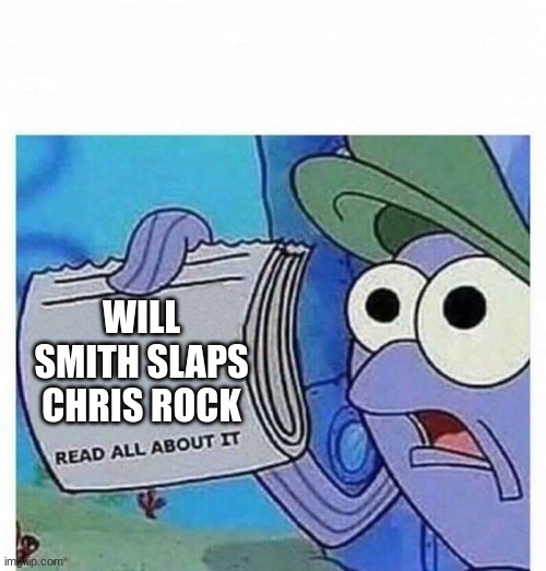 Read all about it | WILL SMITH SLAPS CHRIS ROCK | image tagged in read all about it,will smith punching chris rock | made w/ Imgflip meme maker