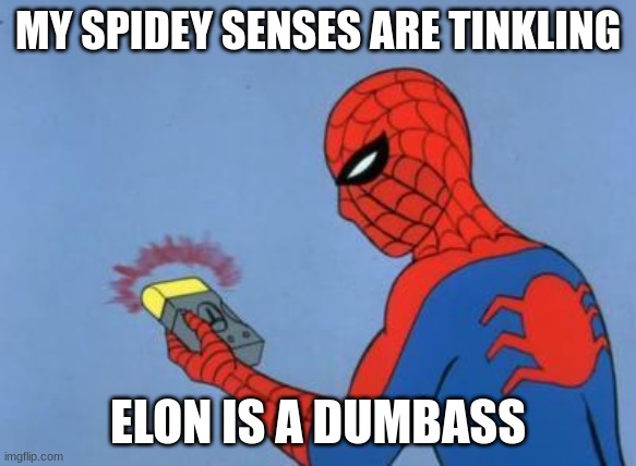 spiderman detector | MY SPIDEY SENSES ARE TINKLING ELON IS A DUMBASS | image tagged in spiderman detector | made w/ Imgflip meme maker