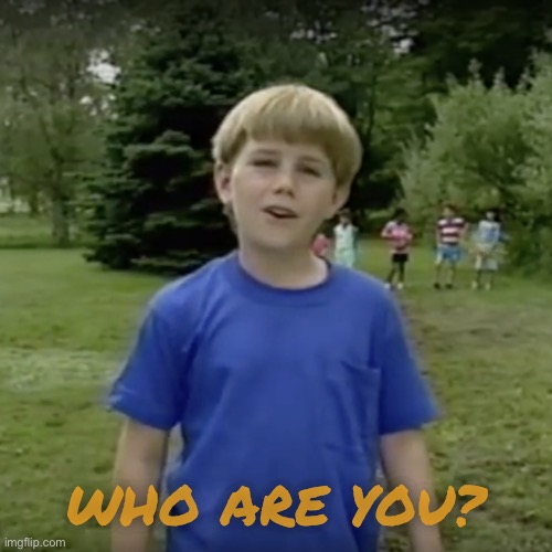 Kazoo kid wait a minute who are you | WHO ARE YOU? | image tagged in kazoo kid wait a minute who are you | made w/ Imgflip meme maker